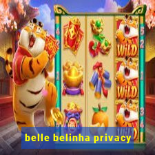 belle belinha privacy